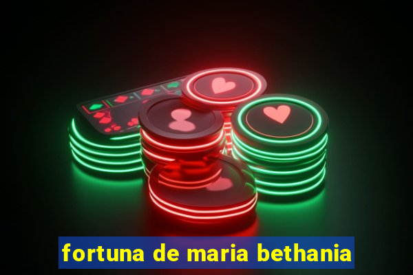 fortuna de maria bethania